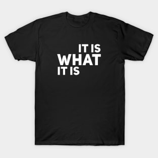 It is what it is T-Shirt